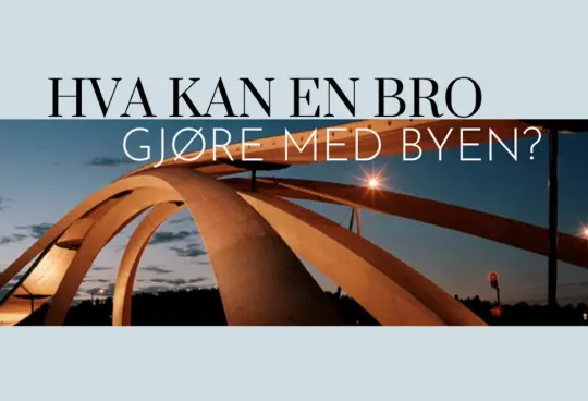 Bilde av en illustrasjonsbru med teksten: Hva kan en bro gjøre med byen?