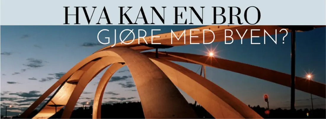 Et illustrasjonsbilde av en bro med tittel: Hva kan en bro gjøre med byen?